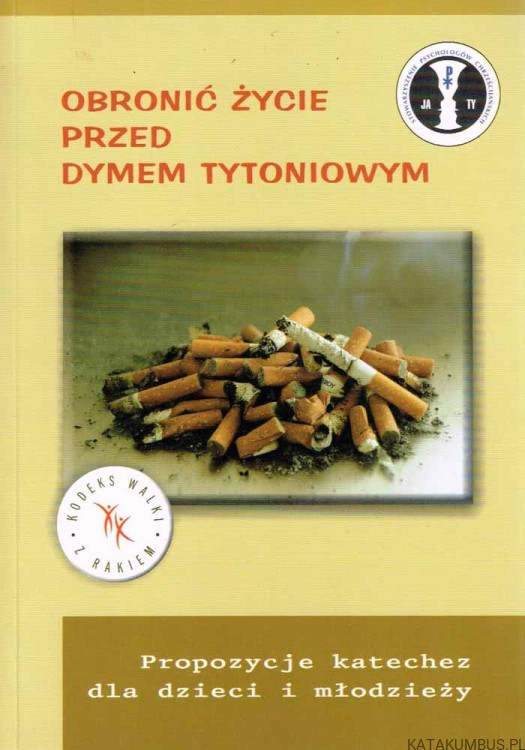 Obronić życie przed dymem tytoniowym. Red. Ks. ROMUALD JAWORSKI