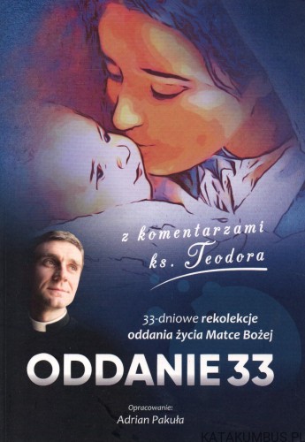 Oddanie 33. Z komentarzami ks. Teodora. OPR. ADRIAN PAKUŁA