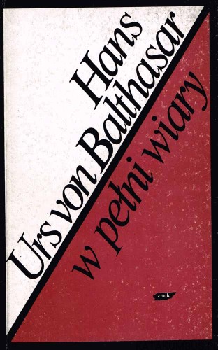 W pełni wiary. HANS URS VON BALTHASAR