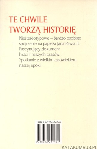 Te chwile tworzą historię. Red. WŁADYSŁAW BARTOSZEWSKI