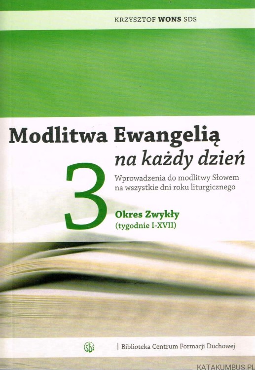 Modlitwa Ewangelią na każdy dzień. T. 3. KRZYSZTOF WONS SDS