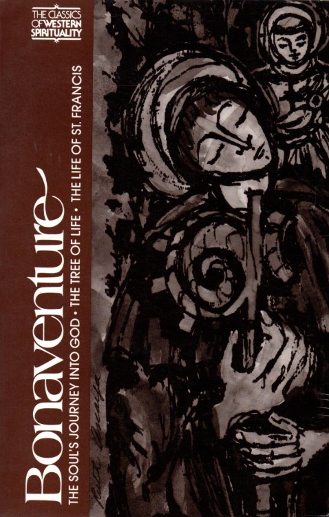The Soul's Journey into God. The Tree of Life. The Life of St. Francis. BONAVENTURE