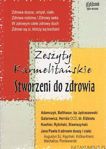 Stworzeni do zdrowia . Zeszyty karmelitańskie. 3(36) 2006. PRACA ZBIOROWA