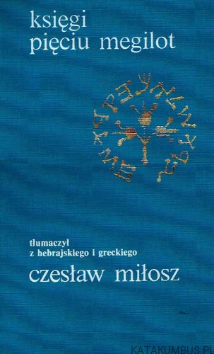 Księgi Pięciu Megilot. TŁ. CZESŁAW MIŁOSZ
