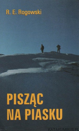 Pisząc na piasku. R. E. ROGOWSKI