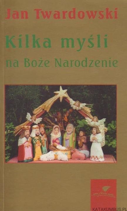 Kilka myśli na Boże Narodzenie. JAN TWARDOWSKI