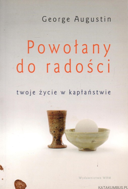Powołany do radości - twoje życie w kapłaństwie. GEORGE AUGUSTIN