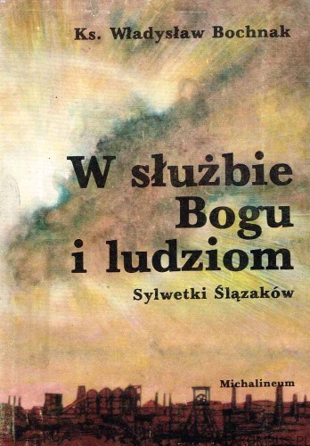 W służbie Bogu i ludziom. Sylwetki Ślązaków. WŁADYSŁAW BOCHNAK