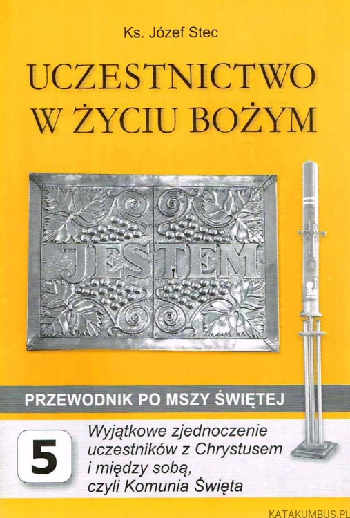 Uczestnictwo w życiu Bożym. Przewodnik po Mszy Świętej cz. 5 Wyjątkowe zjednoczenie uczestników z Chrystusem i między sobą, czyli Komunia Święta. KS. JÓZEF STEC