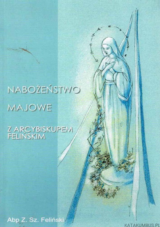 Nabożeństwa majowe z Arcybiskupem Felińskim. ABP Z. SZ. FELIŃSKI