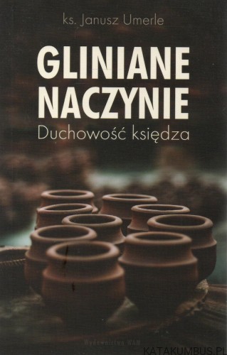 Gliniane naczynie. Duchowość księdza. ks. JANUSZ UMERLE