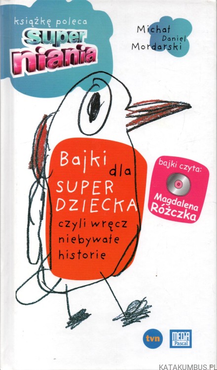 Bajki dla super dziecka czyli wręcz niebywałe historie. MICHAŁ MORDARSKI