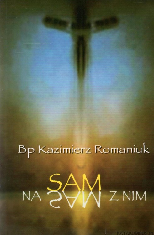 Sam na Sam z Nim. Bp KAZIMIERZ ROMANIUK