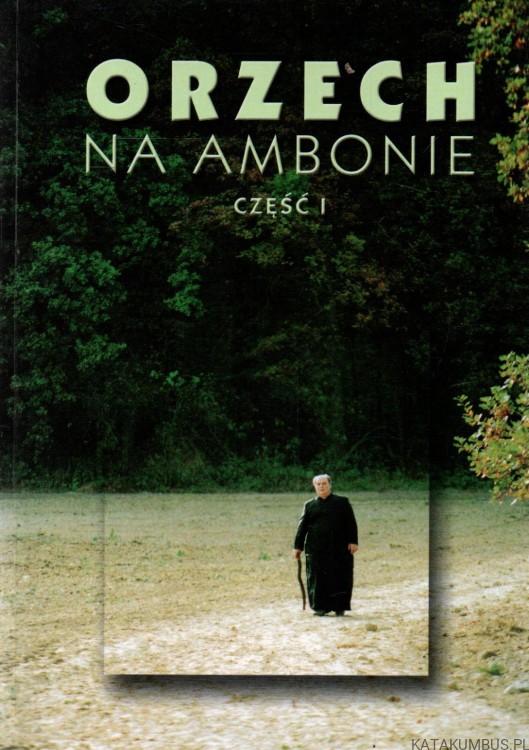 Orzech na ambonie. Część I. Red. ks. ALEKSANDER RADECKI