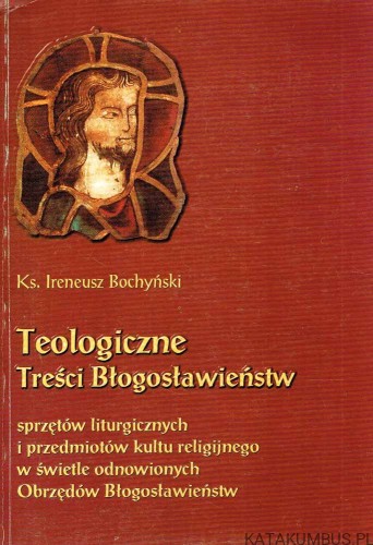 Teologiczne Treści Błogosławieństw. Ks. IRENEUSZ BOCHYŃSKI