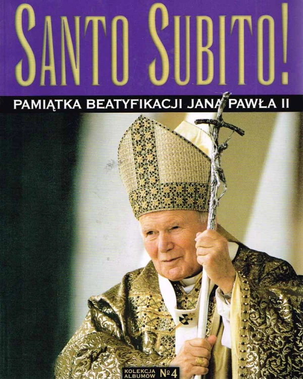 Santo Subito! Pamiątka beatyfikacji Jana Pawła II (Nr 4). PRACA ZBIOROWA