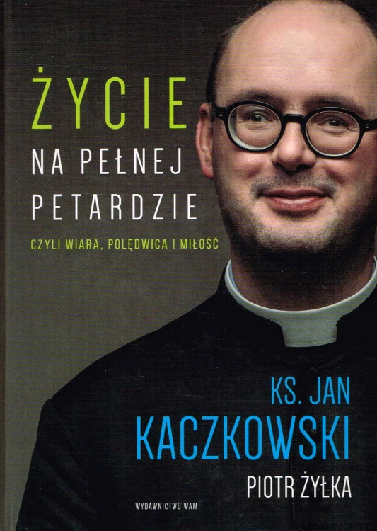 Życie na pełnej petardzie. KS. JAN KACZKOWSKI, PIOTR ŻYŁKA