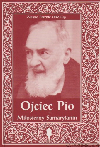 Ojciec Pio miłosierny samarytanin. ALESSIO PARENTE OFM CAP.