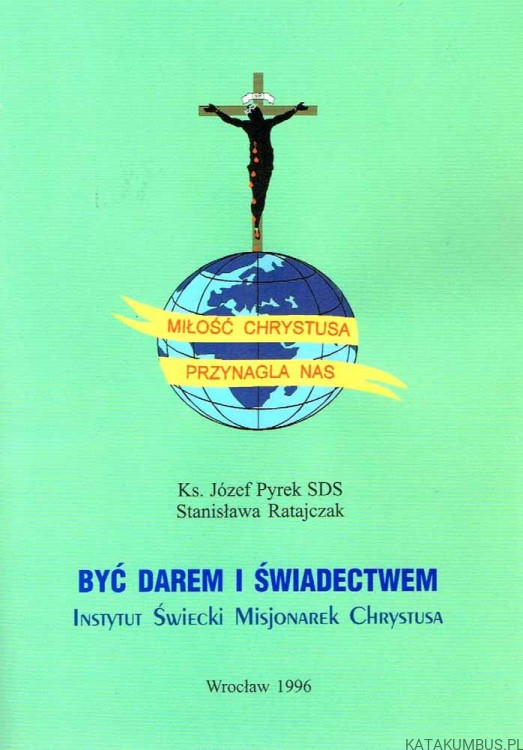 Być darem i świadectwem / Ks. Józef Pyrek SDS, Stanisława Ratajczak