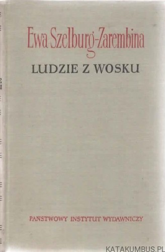 Ludzie z wosku. EWA SZELBURG-ZAREMBINA