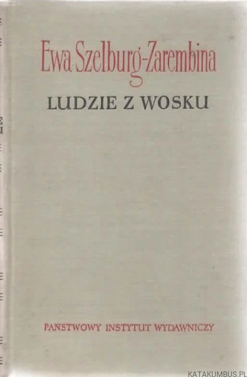 Ludzie z wosku. EWA SZELBURG-ZAREMBINA