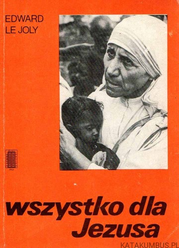 Wszystko dla Jezusa / Edward le Joly