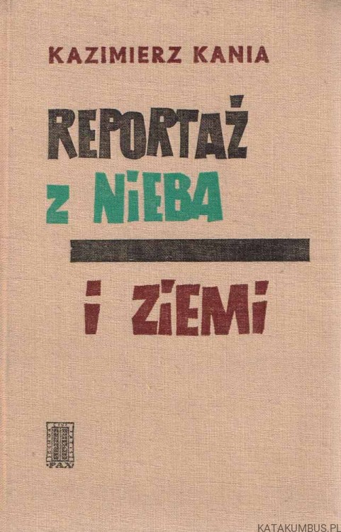 Reportaż z Nieba i Ziemi / Kazimierz Kania