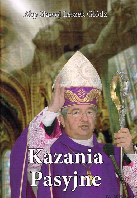 Kazania Pasyjne. abp SŁAWOJ LESZEK GŁÓDŹ