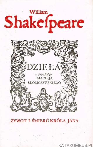 Dzieła. Żywot i Śmierć Króla Jana / William Shakespeare