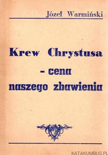 Krew Chrystusa - cena naszego zbawienia / Józef Warmiński