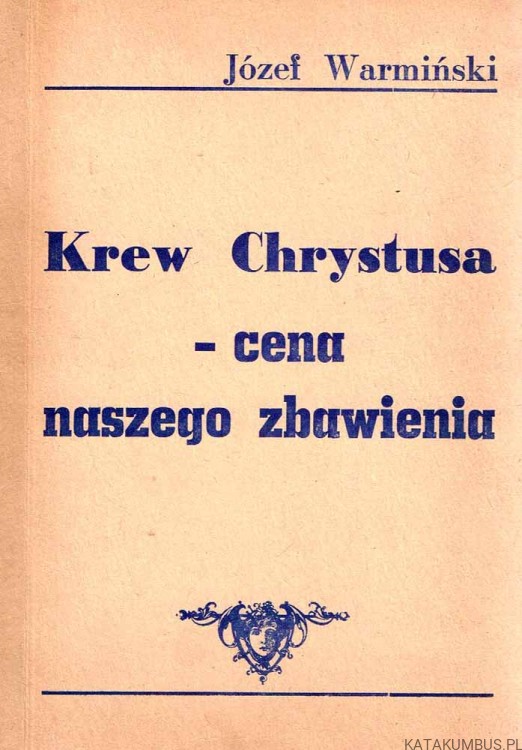 Krew Chrystusa - cena naszego zbawienia / Józef Warmiński