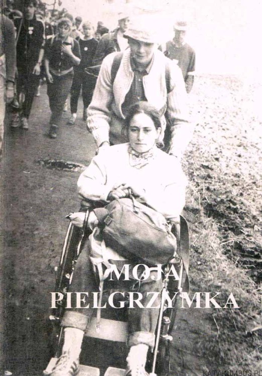 Moja pielgrzymka. Modlitewnik dla chorych. PRACA ZBIOROWA