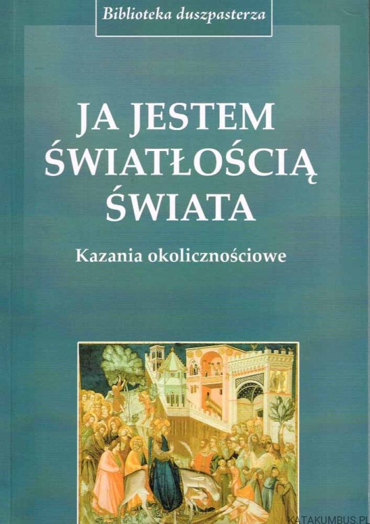 Ja Jestem Światłością Świata. Ks. TEODOR SZARWARK, Ks. DR JERZY ZOŃ