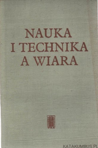 Nauka i technika a wiara. PRACA ZBIOROWA