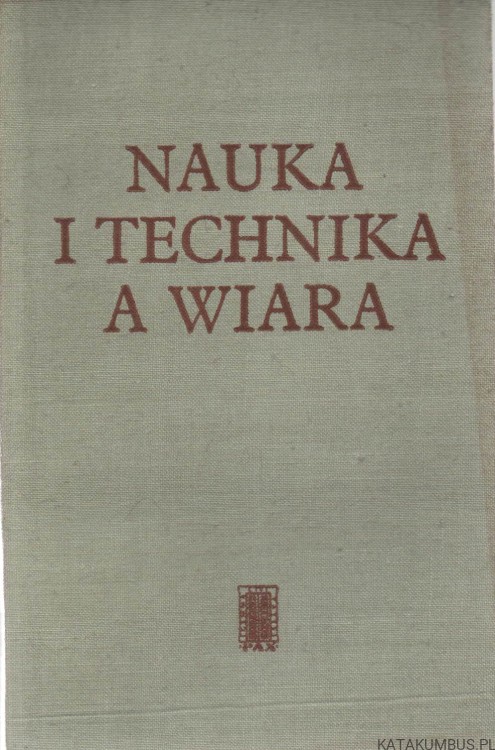 Nauka i technika a wiara. PRACA ZBIOROWA
