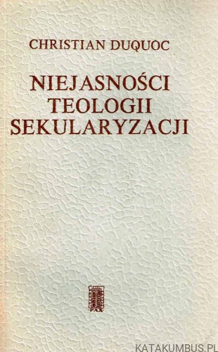 Niejasności teologii sekularyzacji. CHRISTIAN DUQUOC