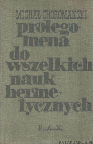 Prolegomena do wszelkich nauk hermetycznych. MICHAŁ CHOROMAŃSKI