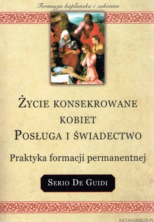 Życie konsekrowane kobiet. Posługa i świadectwo. SERIO DE GUIDI