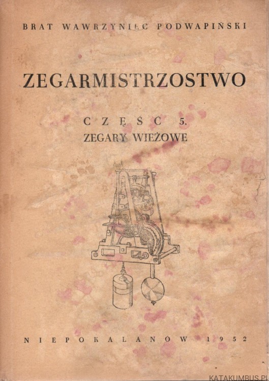 Zegarmistrzostwo. Część 5. Zegary wieżowe. BRAT WAWRZYNIEC PODWAPIŃSKI