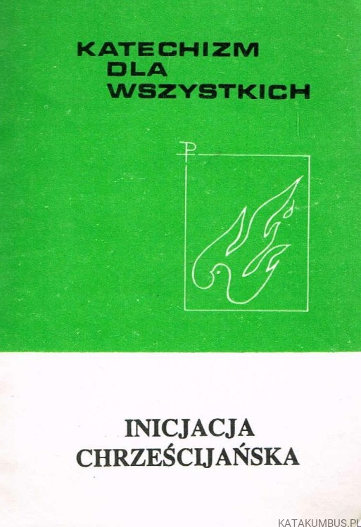 Katechizm dla wszystkich. Inicjacja Chrześcijańska. Ks. WŁADYSŁAW BOMBA CM