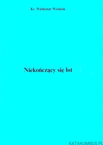 Niekończący się lot / Ks. Waldemar Woźniak