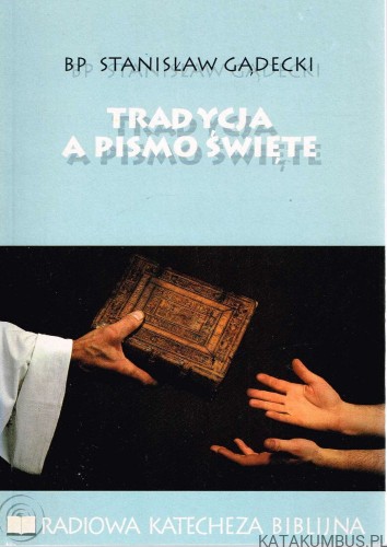 Tradycja a Pismo Święte. Bp STANISŁAW GĄDECKI