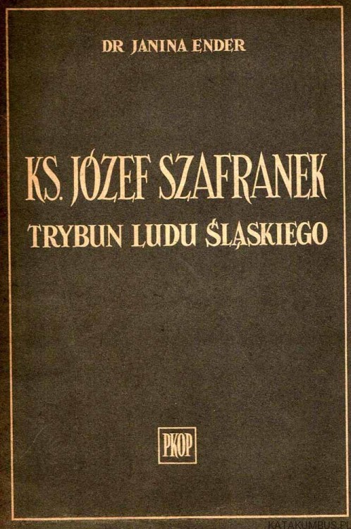 Ks. Józef Szafranek Trybun ludu Śląskiego / Dr Janina Ender