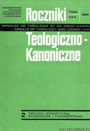 Roczniki Teologiczno-Kanoniczne. Tom XXX, 1983 2. Teologia dogmatyczna, ekumeniczna i fundamentalna