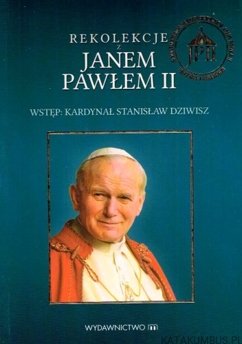 Rekolekcje z Janem Pawłem II. JAN PAWEŁ II