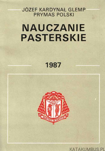 Nauczanie pasterskie 1987. JÓZEF KARDYNAŁ GLEMP