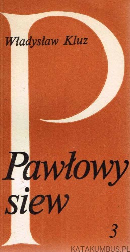 Pawłowy siew. Cz. 3. WŁADYSŁAW KLUZ