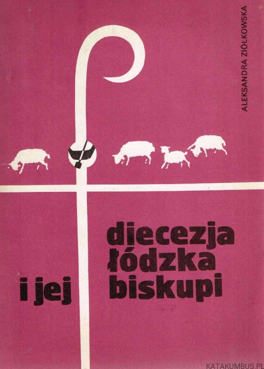 Diecezja łódzka i jej biskupi / Aleksandra Ziółkowska