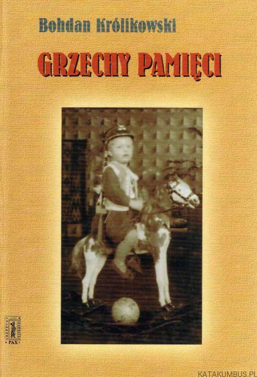 Grzechy pamięci. BOHDAN KRÓLIKOWSKI