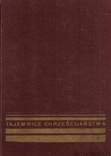 Tajemnice Chrześcijaństwa. MACIEJ JÓZEF SCHEEBEN